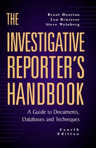 The Investigative Reporter's Handbook: A Guide to Documents, Databases and Techniques
