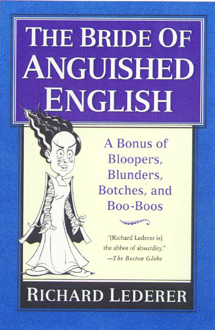 The Bride of Anguished English: A Bonanza of Bloopers, Blunders, Botches, and Boo-Boos