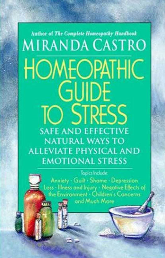 Homeopathic Guide to Stress: Safe and Effective Natural Ways to Alleviate Physical and Emotional Stress - 3108