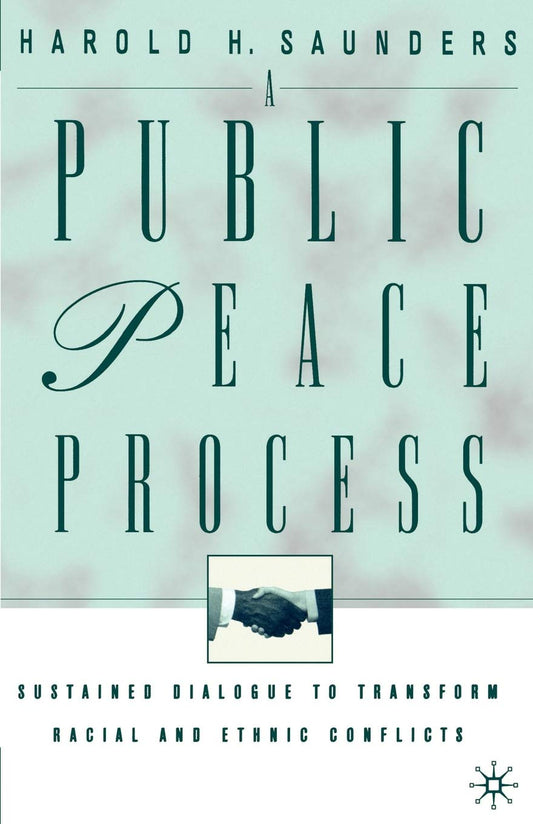 A Public Peace Process: Sustained Dialogue to Transform Racial and Ethnic Conflicts
