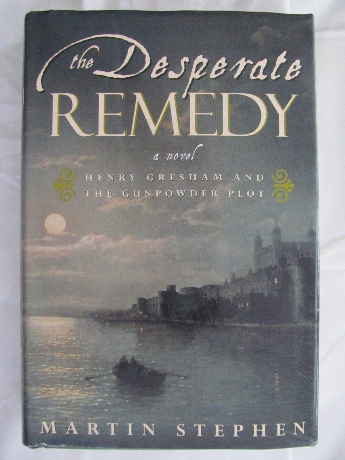 The Desperate Remedy: Henry Gresham and the Gunpowder Plot; A Novel