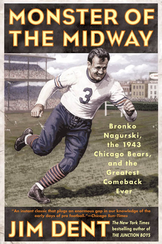 Monster of the Midway: Bronko Nagurski, the 1943 Chicago Bears, and the Greatest Comeback Ever