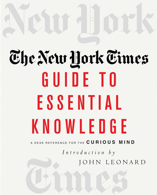 The New York Times Guide to Essential Knowledge: A Desk Reference for the Curious Mind