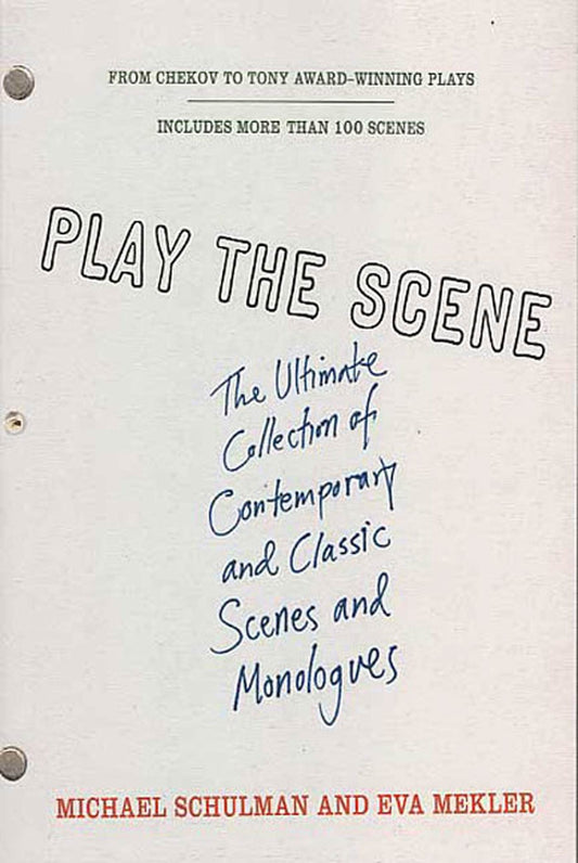 Play the Scene: The Ultimate Collection of Contemporary and Classic Scenes and Monologues - 6558