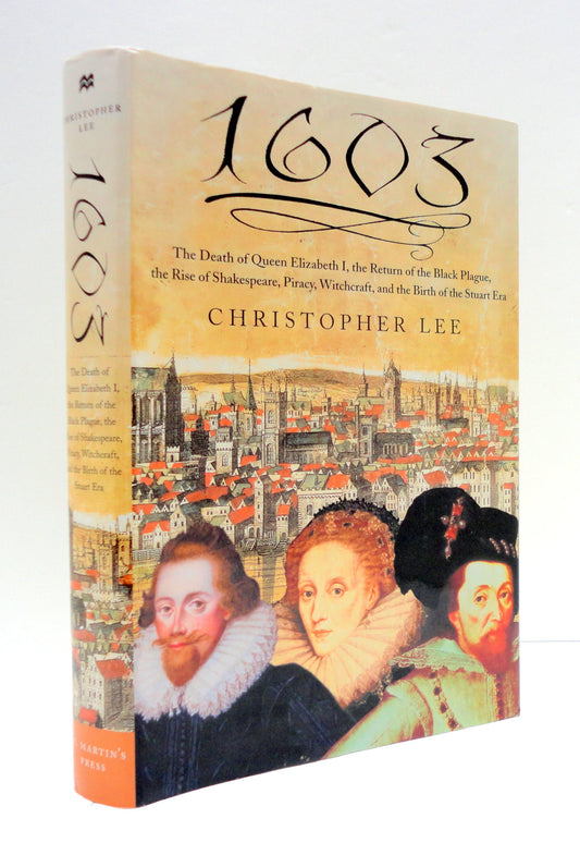 1603: The Death of Queen Elizabeth I, the Return of the Black Plague, the Rise of Shakespeare, Piracy, Witchcraft, and the Birth of the Stuart Era - 4313