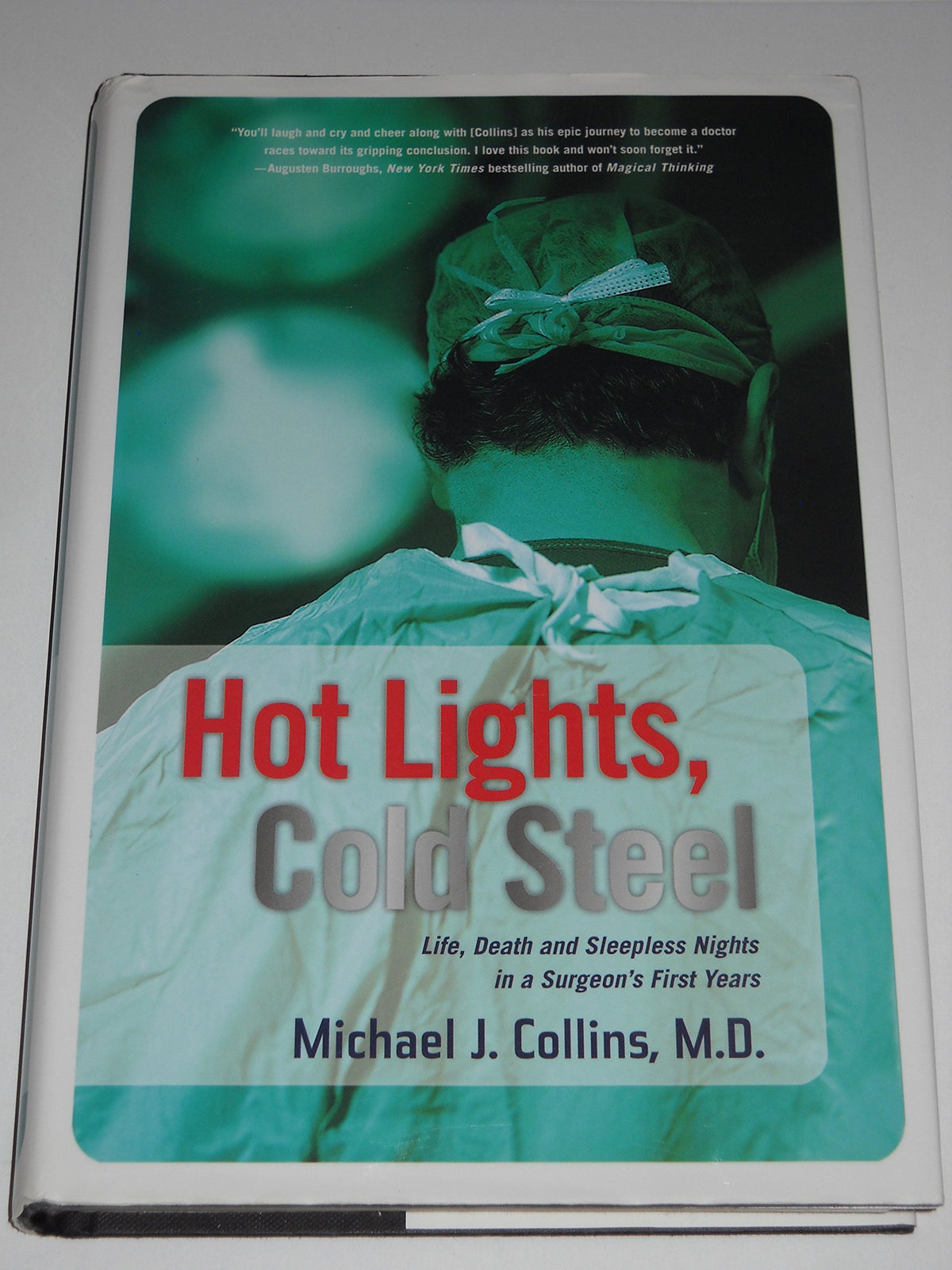 Hot Lights, Cold Steel: Life, Death and Sleepless Nights in a Surgeon's First Years