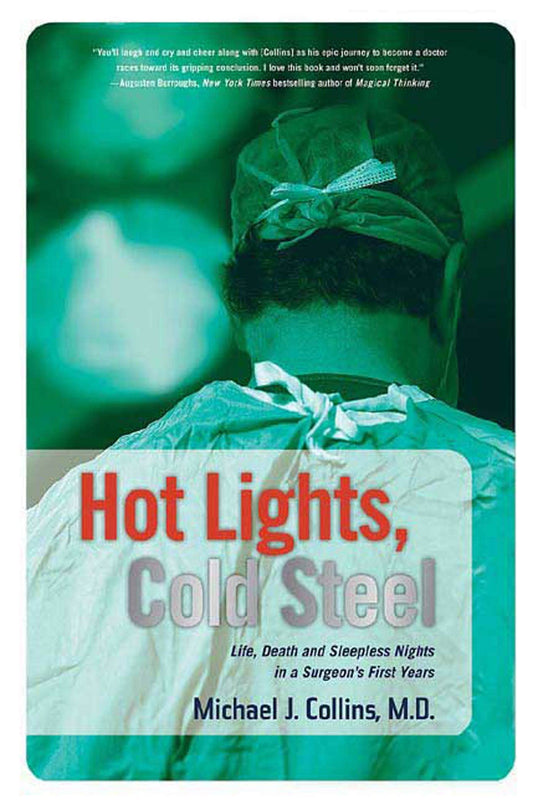 Hot Lights, Cold Steel: Life, Death and Sleepless Nights in a Surgeon's First Years - 4774