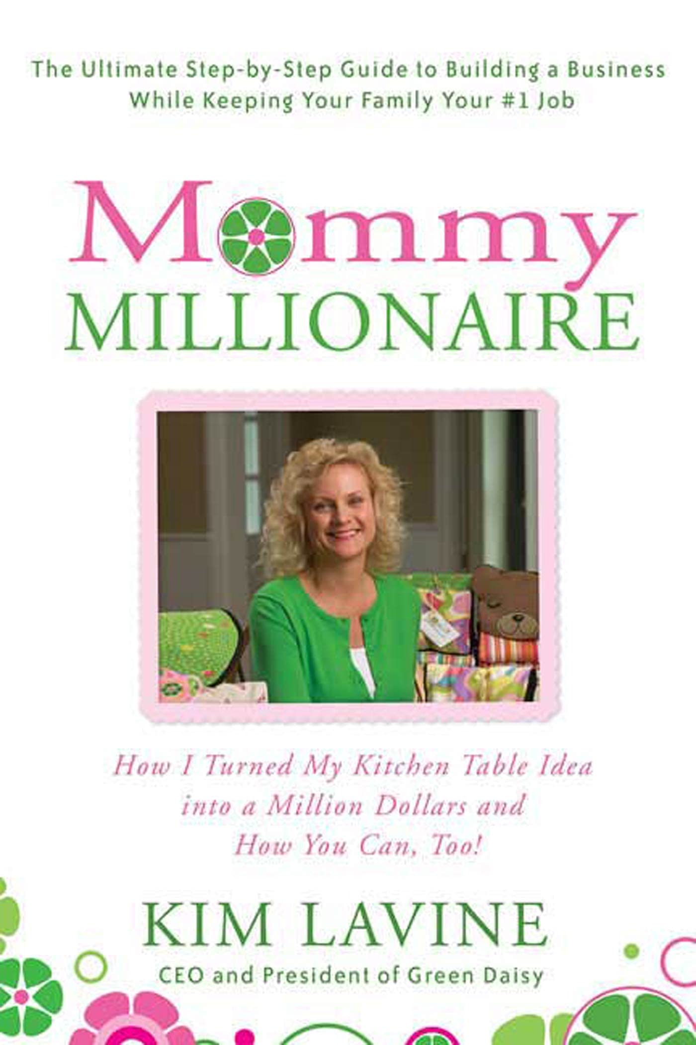 Mommy Millionaire: How I Turned My Kitchen Table Idea into a Million Dollars and How You Can, Too!