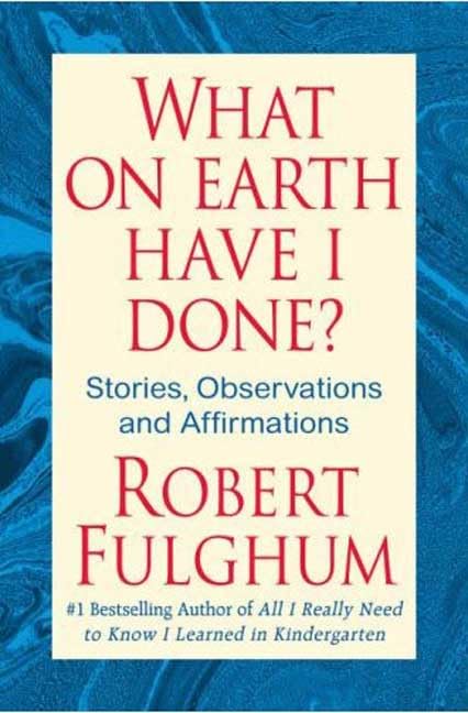 What On Earth Have I Done?: Stories, Observations, and Affirmations - 9930