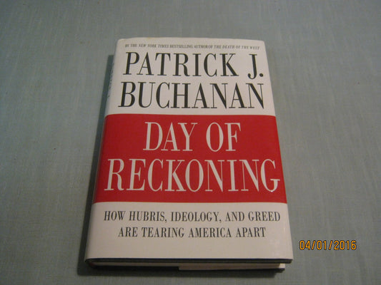 Day of Reckoning: How Hubris, Ideology, and Greed Are Tearing America Apart
