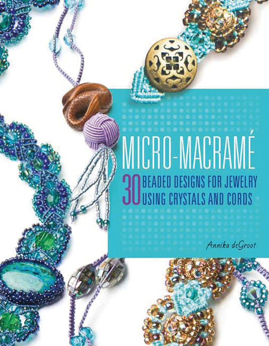 Micro-Macrame: 30 Beaded Designs for Jewelry Using Crystals and Cords - 2157