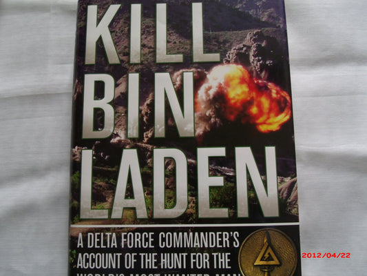 Kill Bin Laden: A Delta Force Commander's Account of the Hunt for the World's Most Wanted Man