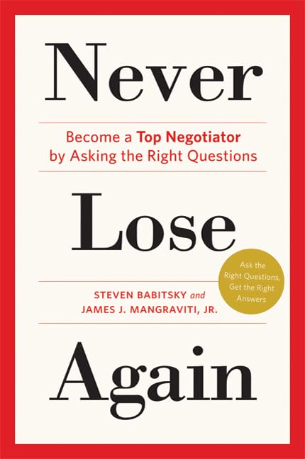 Never Lose Again: Become a Top Negotiator by Asking the Right Questions