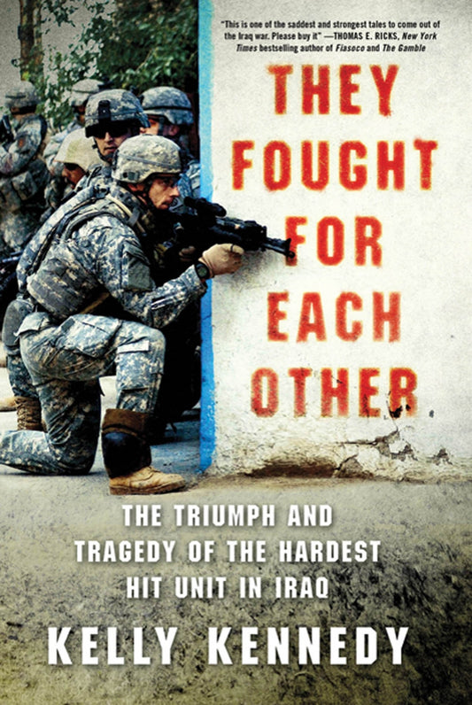 They Fought for Each Other: The Triumph and Tragedy of the Hardest Hit Unit in Iraq - 5323