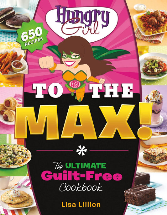 Hungry Girl to the Max!: The Ultimate Guilt-Free Cookbook - 7631