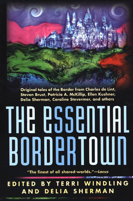 The Essential Bordertown: A Traveller's Guide to the Edge of Faerie (Borderlands)