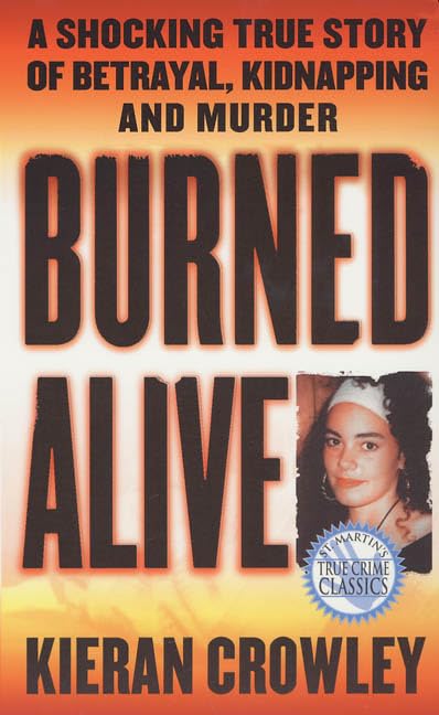 Burned Alive: A Shocking True Story of Betrayal, Kidnapping, and Murder - 1068