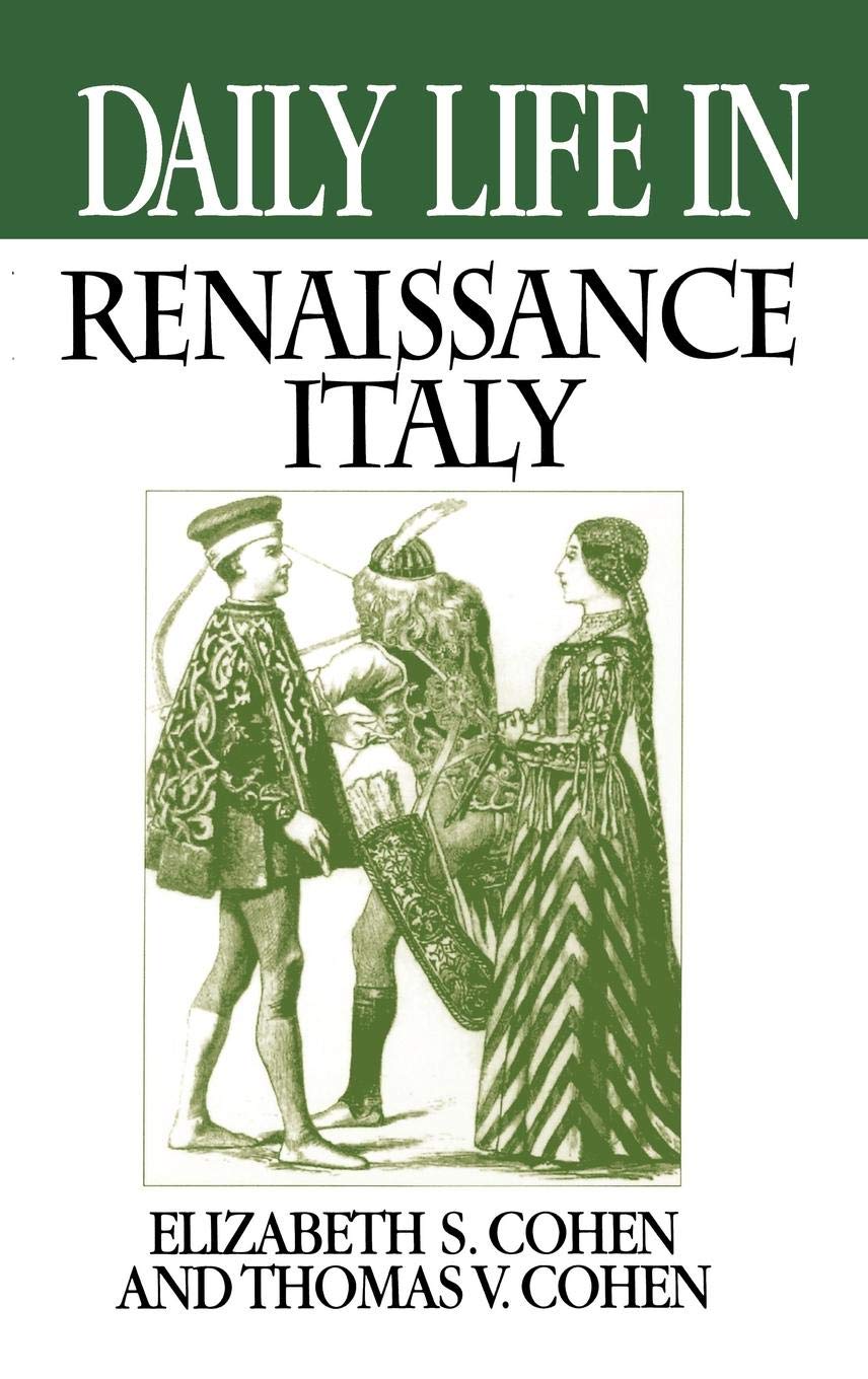 Daily Life in Renaissance Italy (The Greenwood Press "Daily Life Through History" Series)