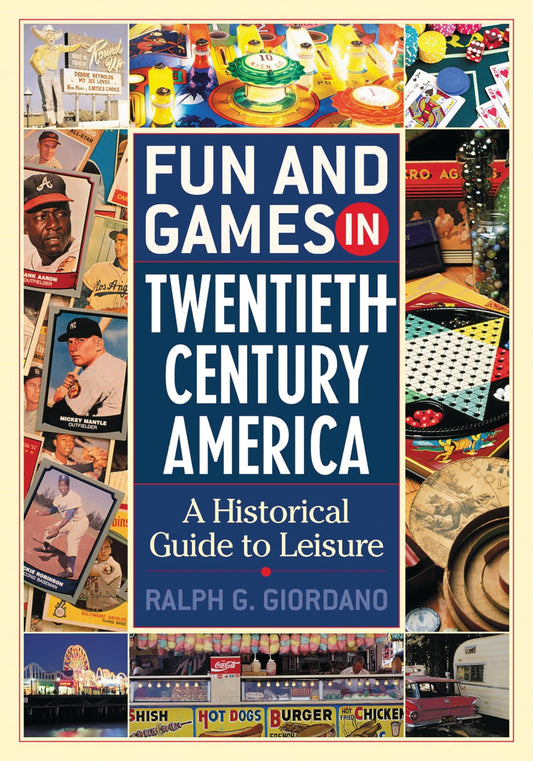 Fun and Games in Twentieth-Century America: A Historical Guide to Leisure