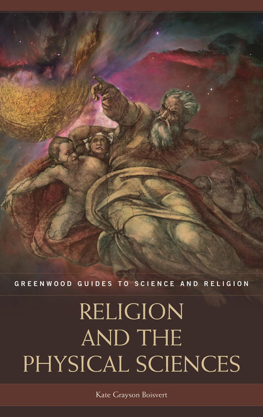 Religion and the Physical Sciences (Greenwood Guides to Science and Religion) - 9785