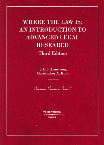 Armstrong and Knott's Where the Law Is: An Introduction to Advanced Legal Research, 3d (American Casebook Series)