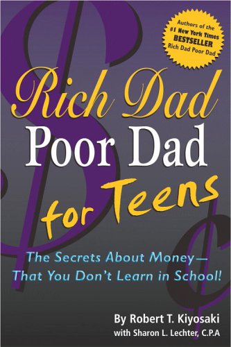Rich Dad Poor Dad for Teens: The Secrets about Money - That You Don't Learn in School