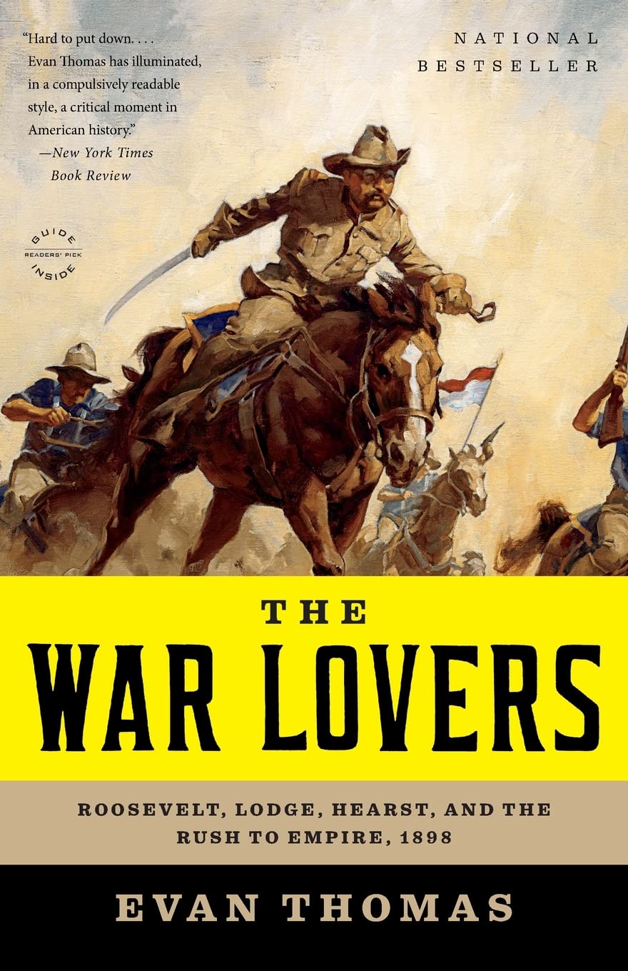 War Lovers: Roosevelt, Lodge, Hearst, and the Rush to Empire, 1898