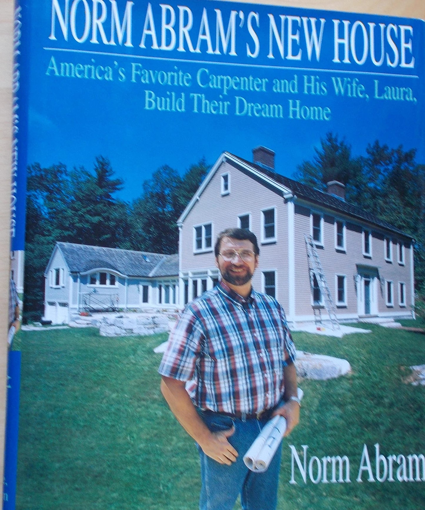 Norm Abram's New House/America's Favorite Carpenter and His Wife, Laura, Build Their Dream Home