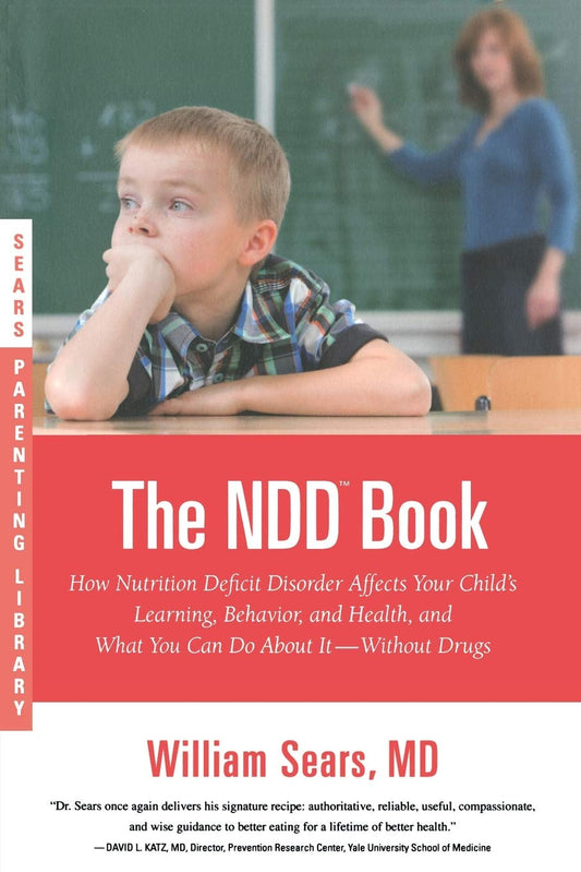 The N.D.D. Book: How Nutrition Deficit Disorder Affects Your Child's Learning, Behavior, and Health, and What You Can Do About It--Without Drugs (Sears Parenting Library)