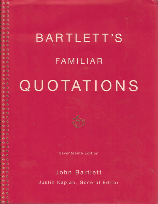 Bartlett's Familiar Quotations: A Collection of Passages, Phrases, and Proverbs Traced to Their Sources in Ancient and Modern Literature (17th Edition)