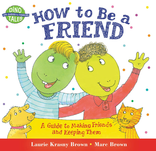 How to Be a Friend: A Guide to Making Friends and Keeping Them (Dino Tales: Life Guides for Families) - 96