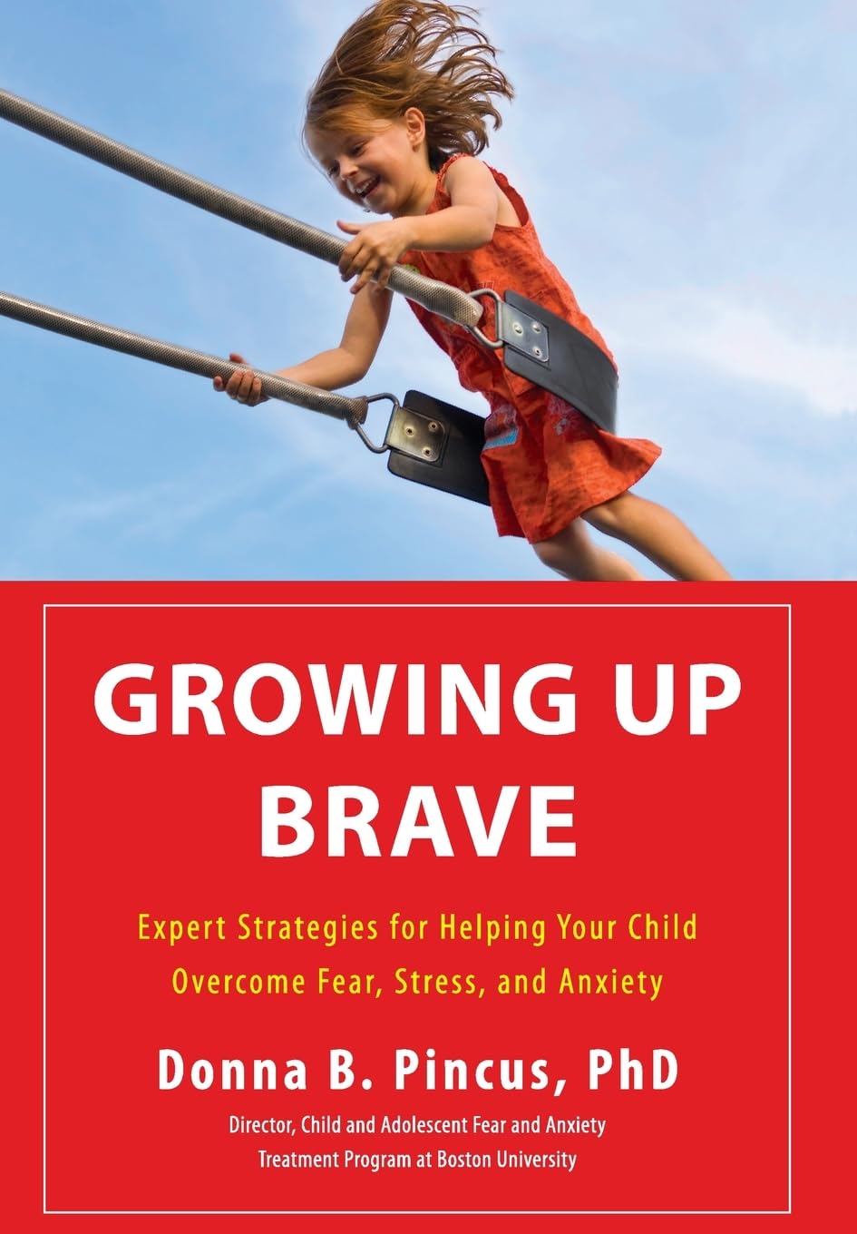 Growing Up Brave: Expert Strategies for Helping Your Child Overcome Fear, Stress, and Anxiety