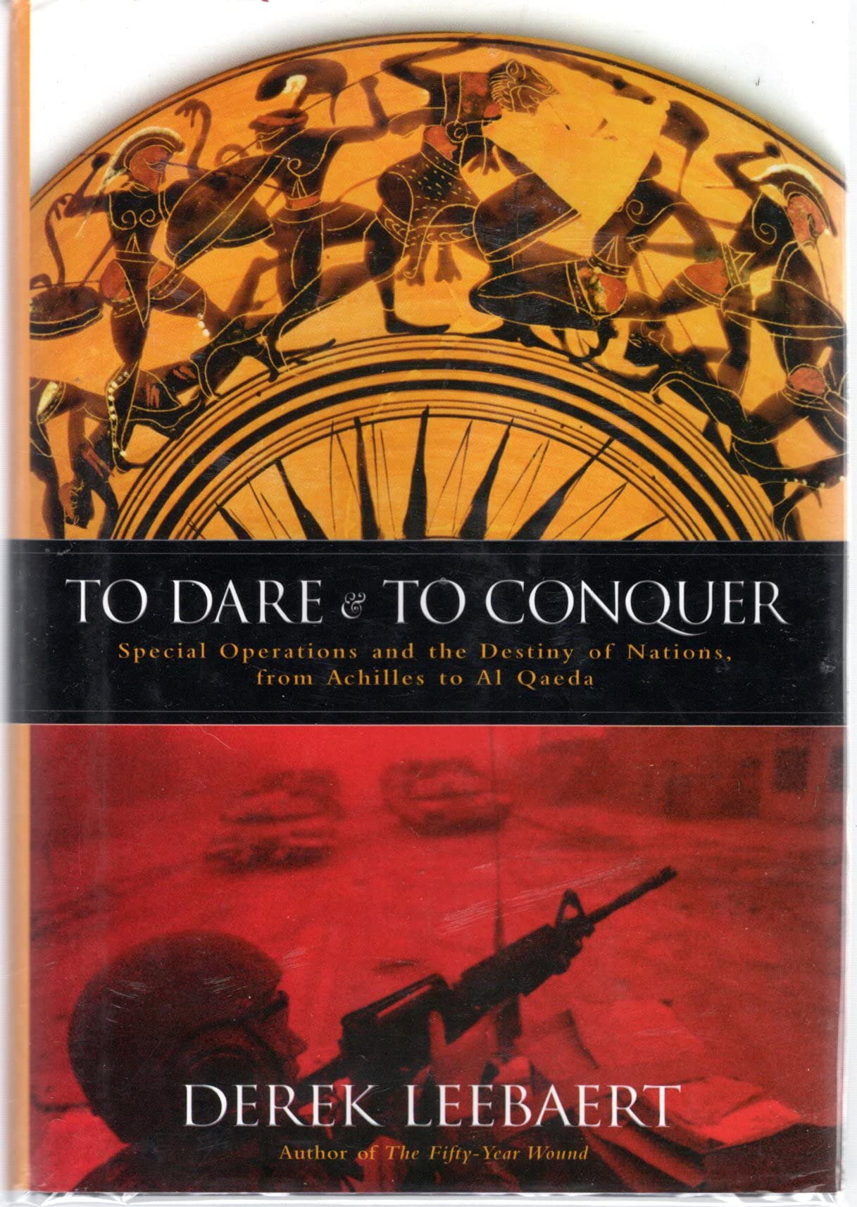 To Dare and to Conquer: Special Operations and the Destiny of Nations, from Achilles to Al Qaeda