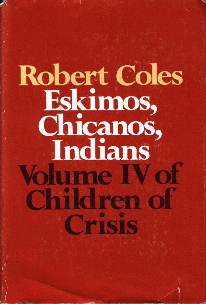 Eskimos, Chicanos, Indians (Children of Crisis, Vol. 4)