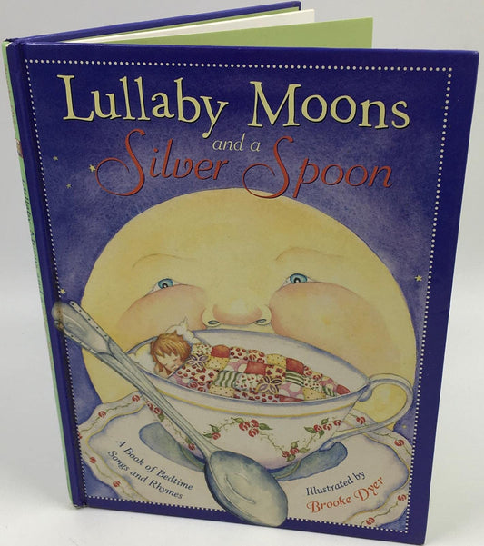 Lullaby Moons and a Silver Spoon: A Book of Bedtime Songs and Rhymes