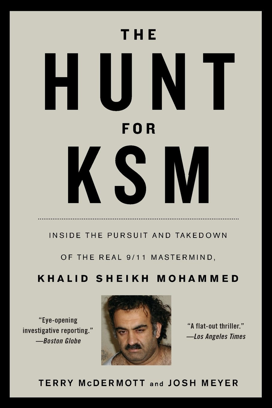 The Hunt for KSM: Inside the Pursuit and Takedown of the Real 9/11 Mastermind, Khalid Sheikh Mohammed