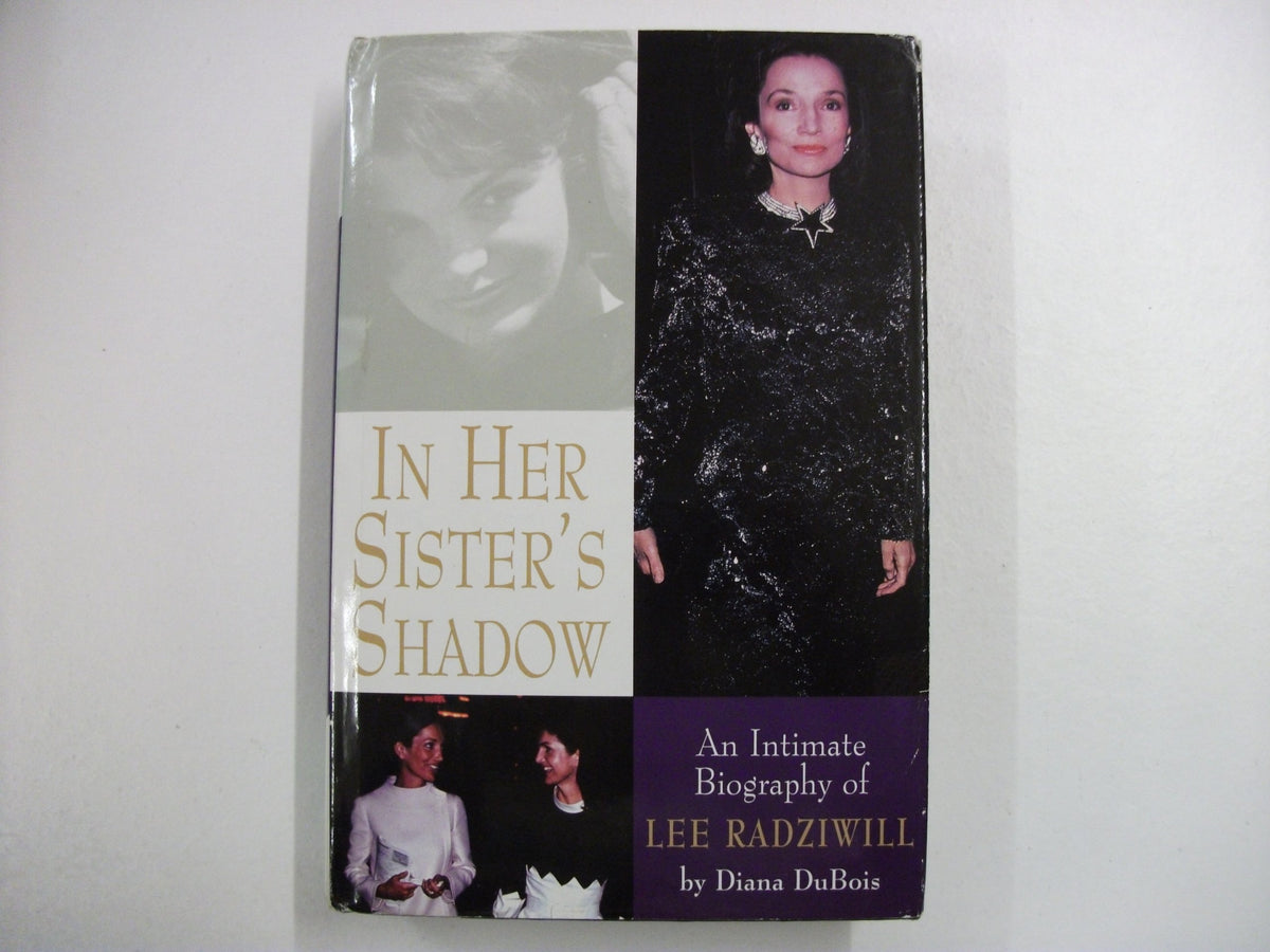In Her Sister's Shadow: An Intimate Biography of Lee Radziwill