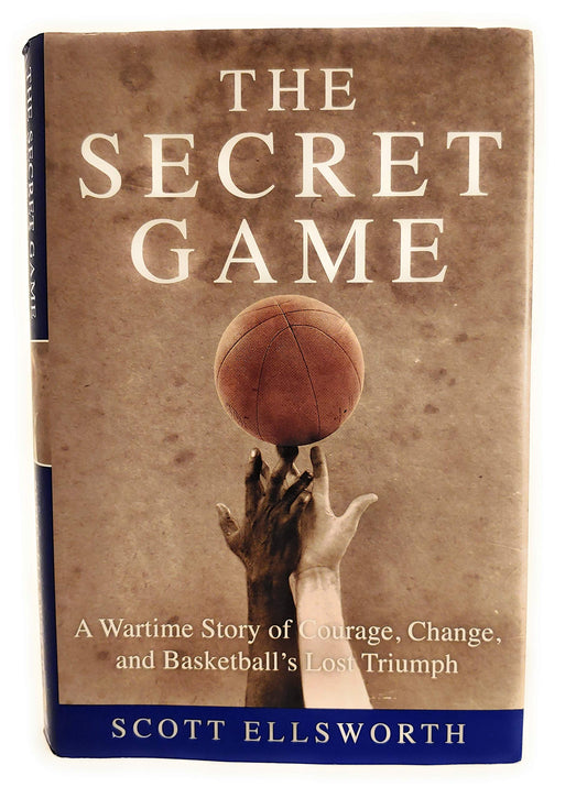 The Secret Game: A Wartime Story of Courage, Change, and Basketball's Lost Triumph