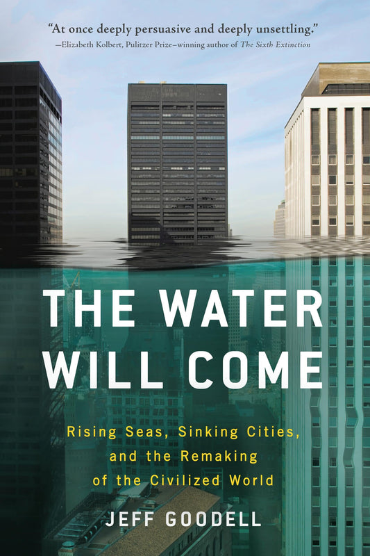 The Water Will Come: Rising Seas, Sinking Cities, and the Remaking of the Civilized World - 9875