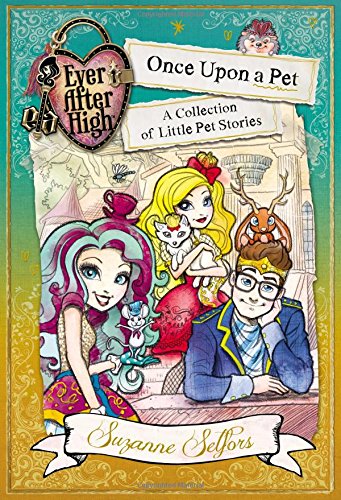 Ever After High: Once Upon a Pet: A Collection of Little Pet Stories (Ever After High: a School Story) - 3427
