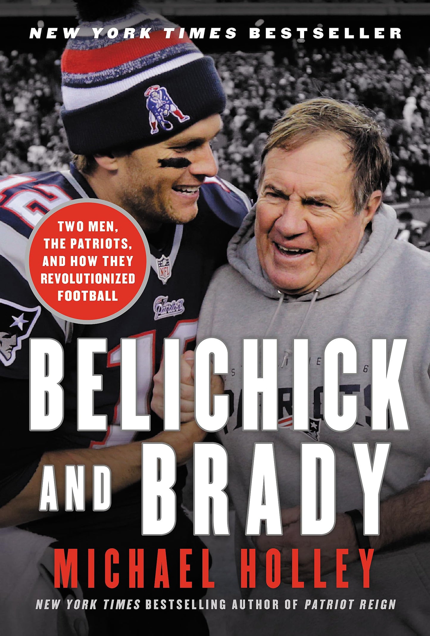 Belichick and Brady: Two Men, the Patriots, and How They Revolutionized Football - 7447