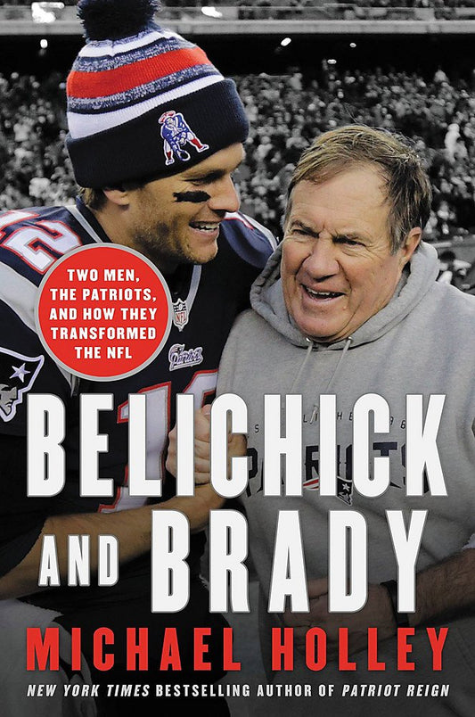 Belichick and Brady: Two Men, the Patriots, and How They Revolutionized Football - 8557