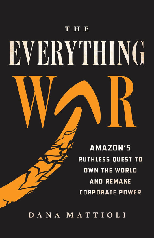 The Everything War: Amazon’s Ruthless Quest to Own the World and Remake Corporate Power - 9760