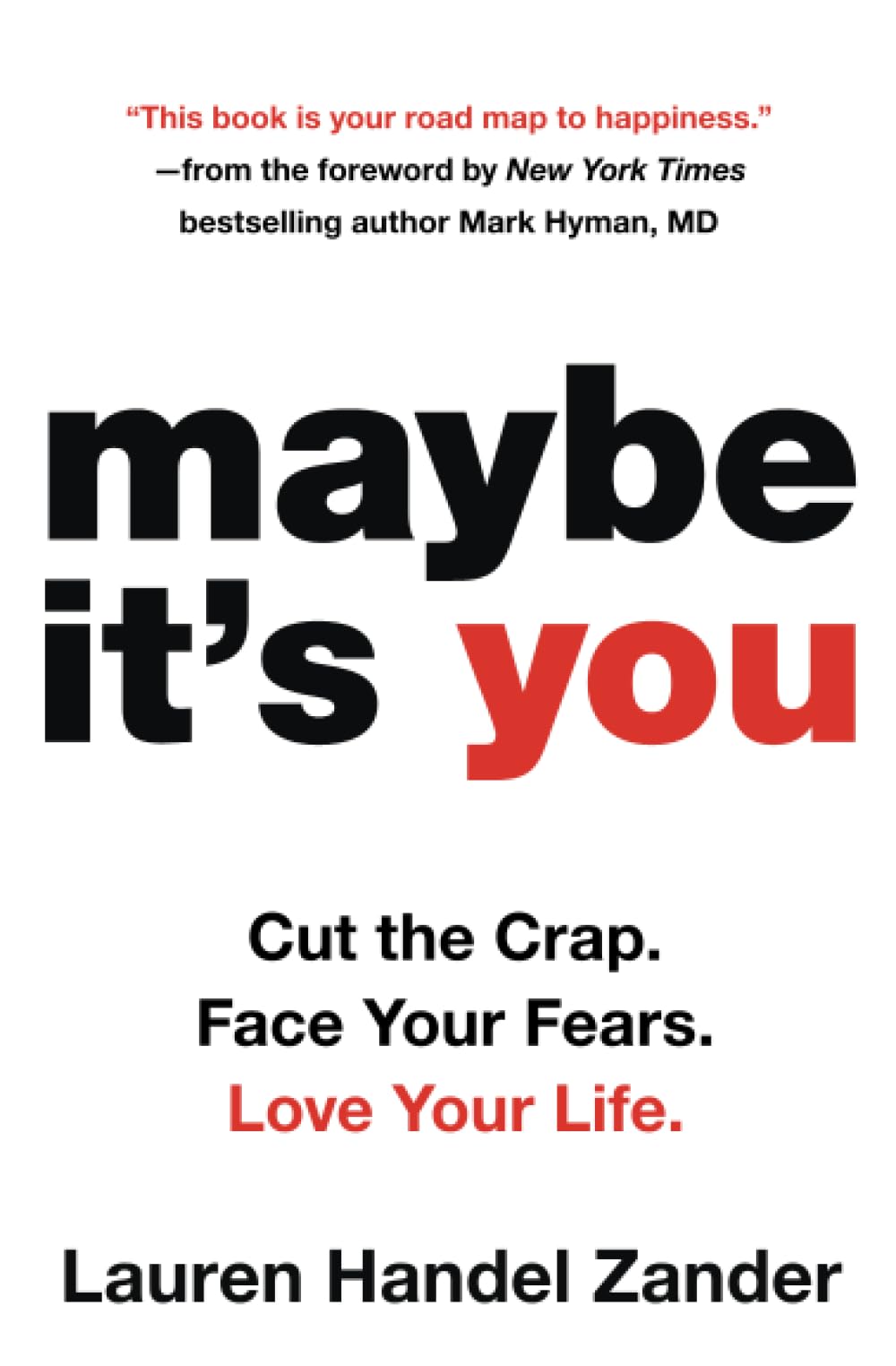 Maybe It's You: Cut the Crap. Face Your Fears. Love Your Life.