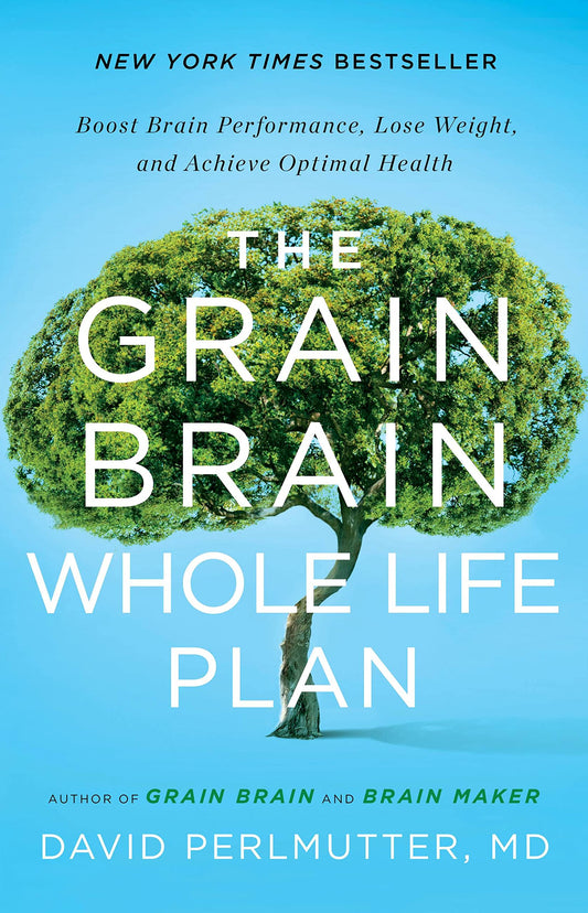 The Grain Brain Whole Life Plan: Boost Brain Performance, Lose Weight, and Achieve Optimal Health - 9587