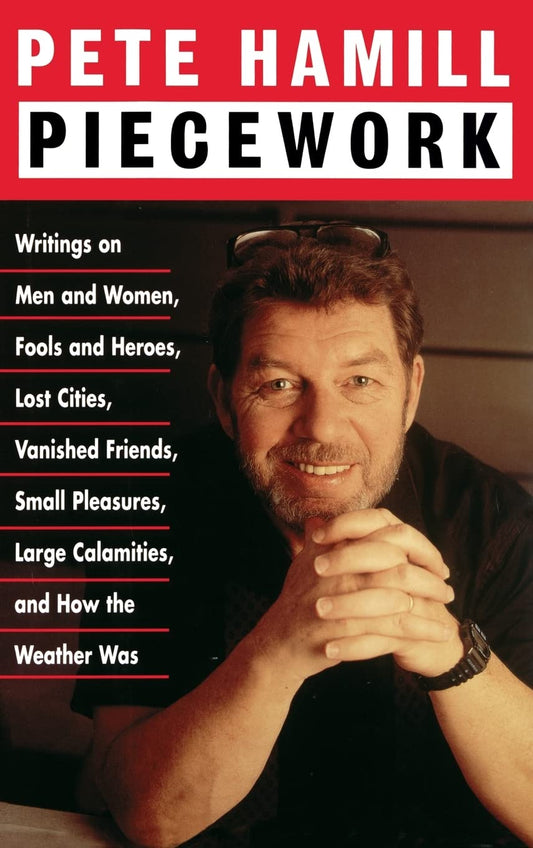 Piecework: Writings on Men & Women, Fools & Heroes, Lost Cities,Vanished Friends..