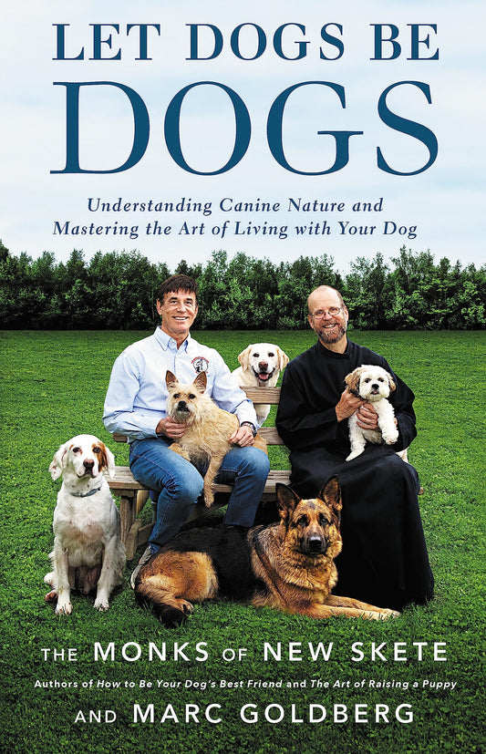 Let Dogs Be Dogs: Understanding Canine Nature and Mastering the Art of Living with Your Dog