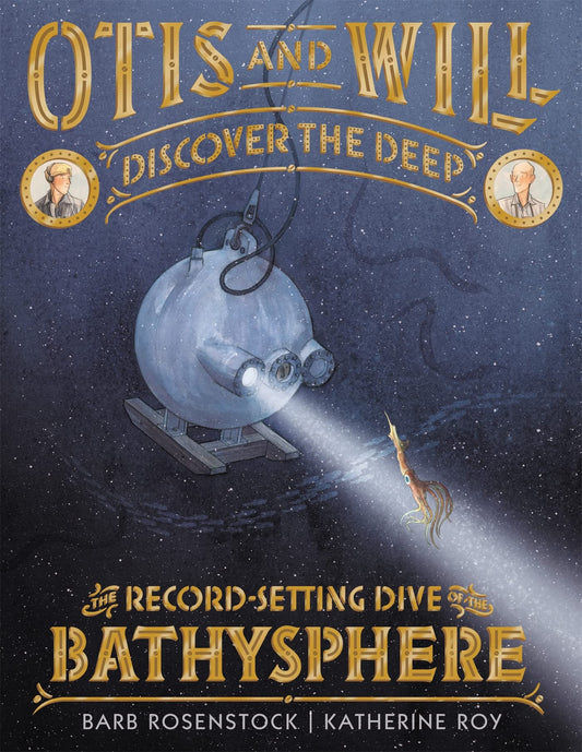 Otis and Will Discover the Deep: The Record-Setting Dive of the Bathysphere - 7693