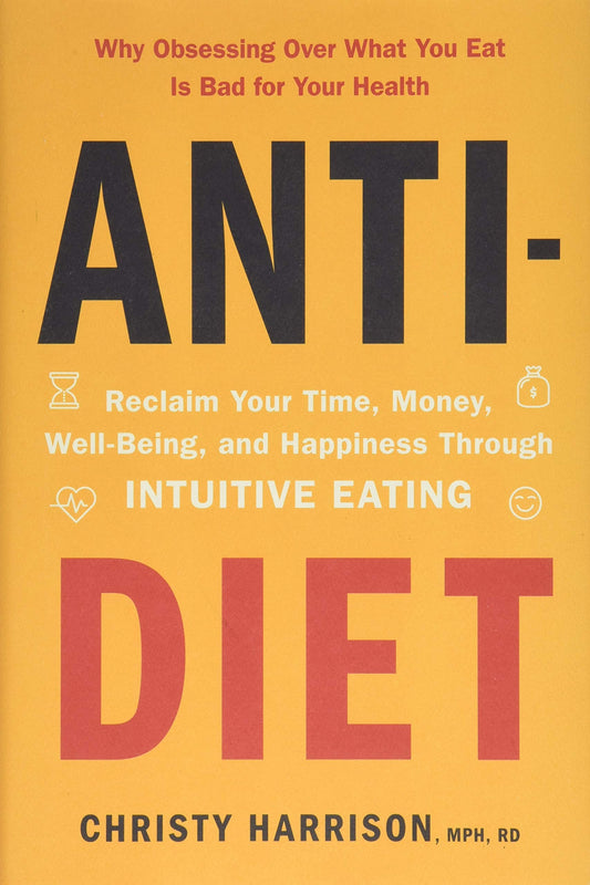 Anti-Diet: Reclaim Your Time, Money, Well-Being, and Happiness Through Intuitive Eating - 8673