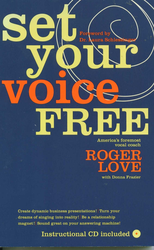 Set Your Voice Free: How To Get The Singing Or Speaking Voice You Want - 3432